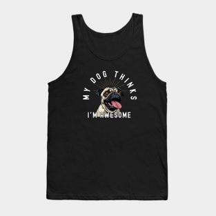Funny Pug T-Shirt - "My Dog Thinks I'm Awesome" - Perfect for Dog Lovers! Tank Top